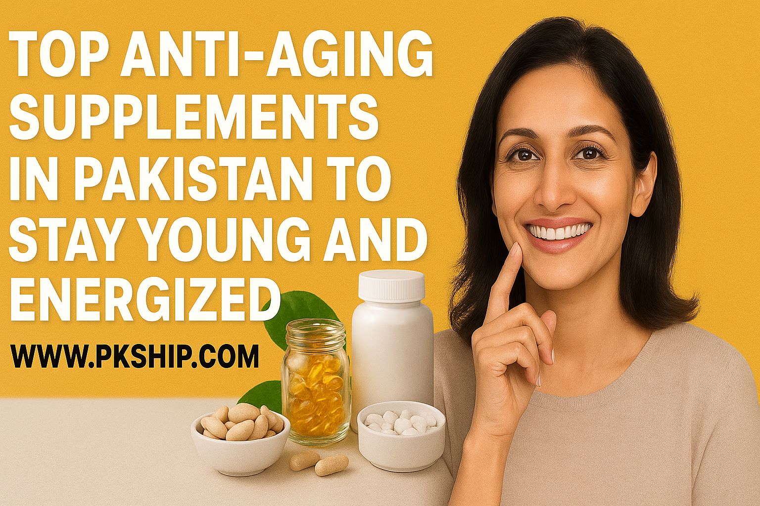 Top Anti-Aging Supplements in Pakistan to Stay Young and Energized