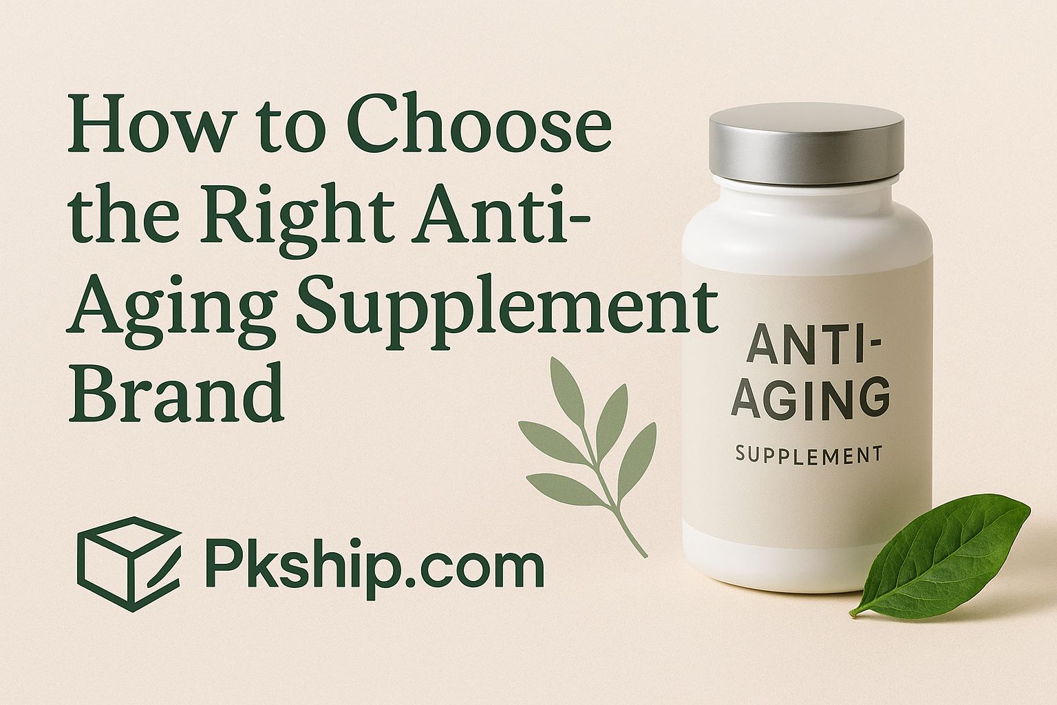 🌿 How to Choose the Right Anti-Aging Supplement Brand, made it easy with www.pkship.com